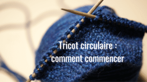 Tricot circulaire : comment commencer