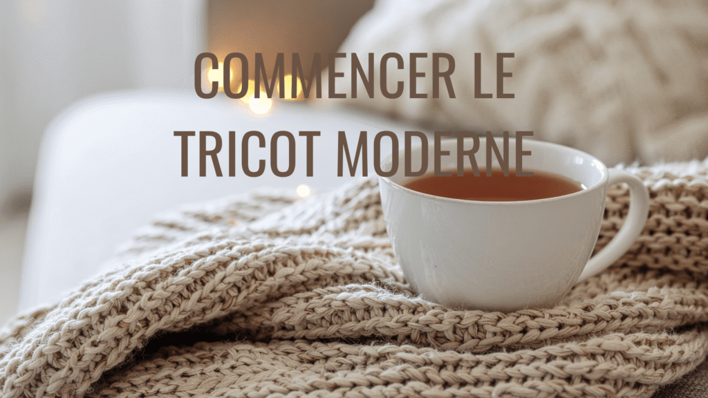 commencer le tricot moderne